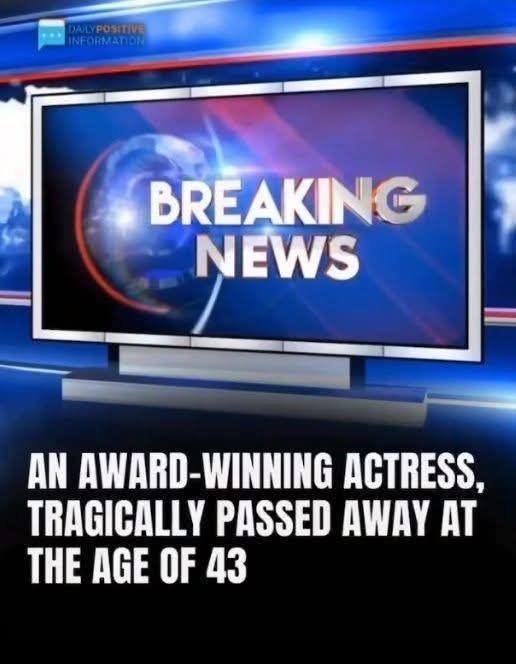 An award-winning actress passed away at the age of 43