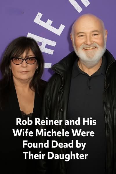 Rob Reiner and His Wife Michele Were Found by Their Daughter