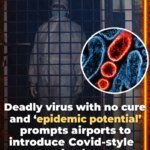 Deadly virus with no cure and ‘epidemic potential’ prompts airports to introduce Covid-style checks