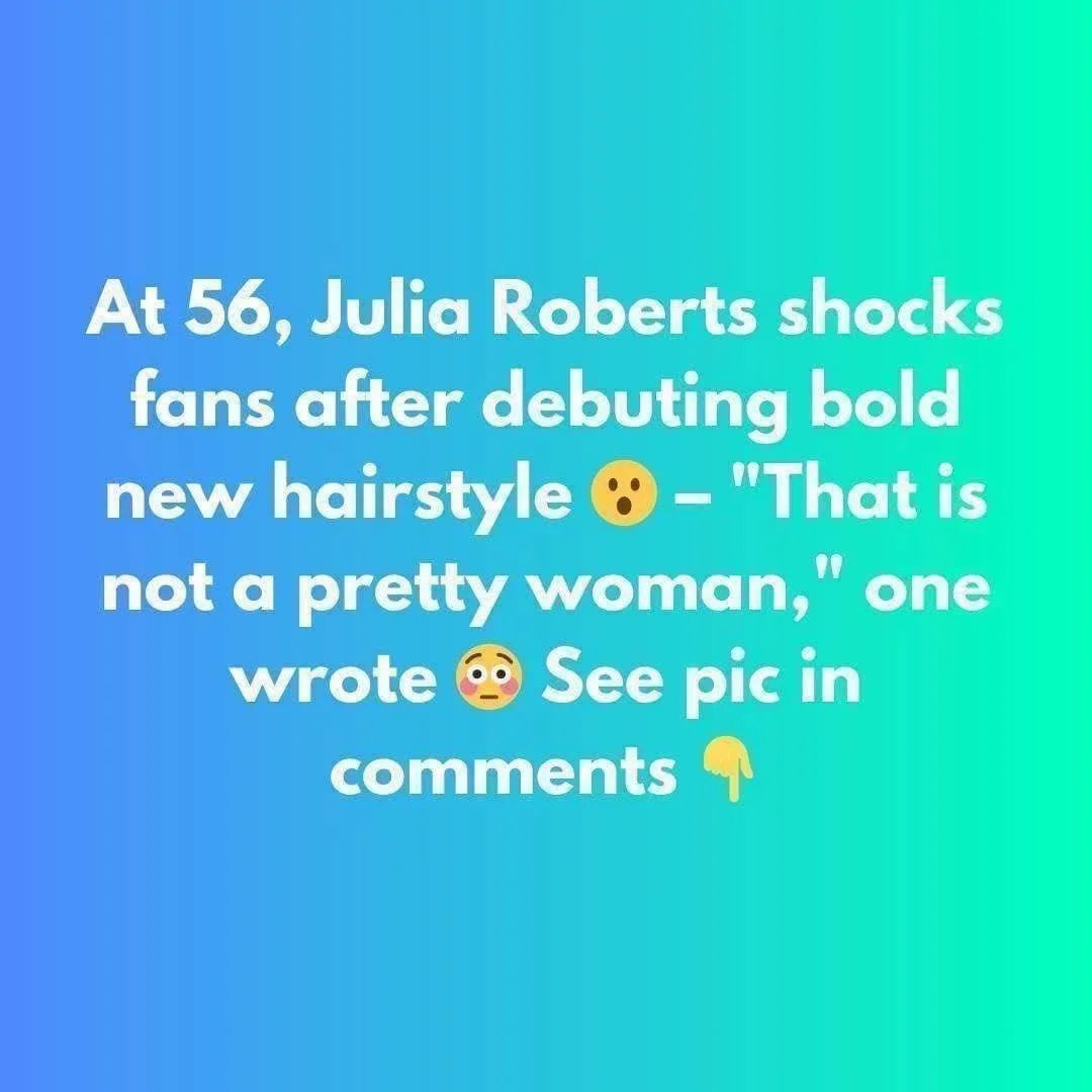 At 56, Julia Roberts causes stir as she debuts new hairstyle for fans – “not the same person
